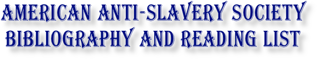 American Anti-Slavery Society Bibliography and Reading List