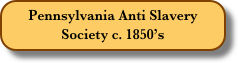Pennsylvania Anti Slavery Society c. 1850’s