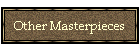 Other Masterpieces