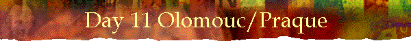 Day 11 Olomouc/Praque