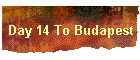 Day 14 To Budapest