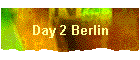 Day 2 Berlin