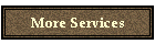 More Services