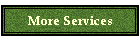 More Services