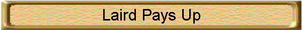 Laird Pays Up