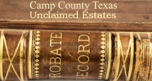 Camp County Texas  Unclaimed Estates