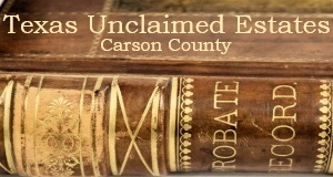 Carson County Texas Unclaimed Estates