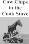 Cow Chips in the Cookstove