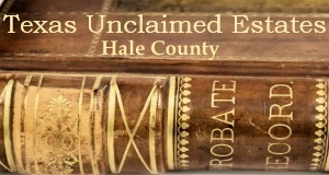 Hale County Texas Unclaimed Estates