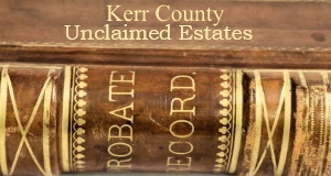 Kerr County Unclaimed Estates