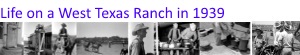 Life on a West Texas Ranch in 1939
