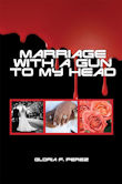 Marriage with a Gun to My Head