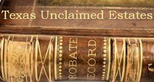 Unclaimed Estates in Texas Probate