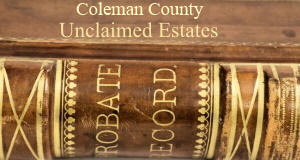 Coleman County Unclaimed Estates