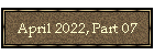 April 2022, Part 07