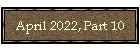 April 2022, Part 10