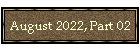 August 2022, Part 02