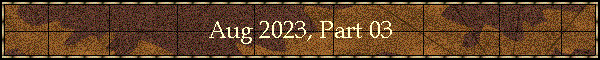 Aug 2023, Part 03