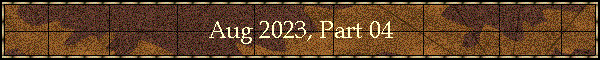 Aug 2023, Part 04