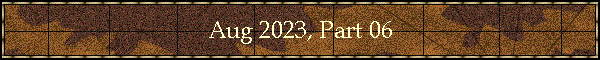 Aug 2023, Part 06