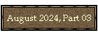 August 2024, Part 03