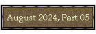 August 2024, Part 05