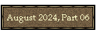 August 2024, Part 06