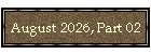 August 2026, Part 02