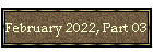February 2022, Part 03