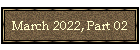 March 2022, Part 02