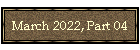 March 2022, Part 04