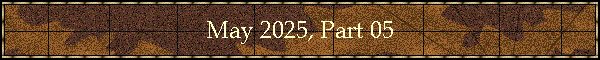 May 2025, Part 05