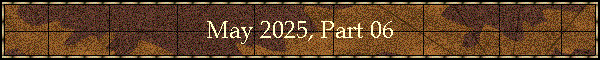 May 2025, Part 06