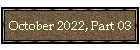 October 2022, Part 03