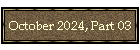 October 2024, Part 03