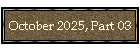 October 2025, Part 03
